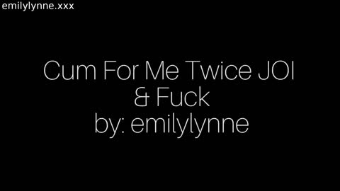 Emily Lynne Cum For Me Twice JOi And Fuck Video
